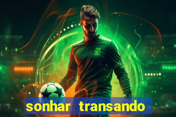 sonhar transando jogo do bicho